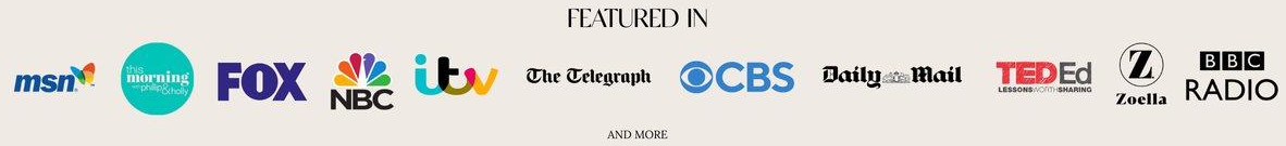 Featured in MSN, This Morning, FOX, NBC, ITV, The Telegraph, CBS, Daily Mail, TED Ed, Zoella, BBC Radio